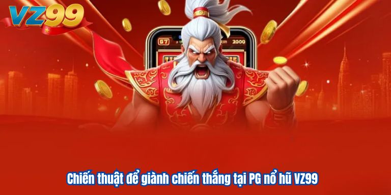 PG Nổ Hũ VZ99: Hướng Dẫn Chi Tiết và Chơi Hiệu Quả 3 Chiến thuật để giành chiến thắng tại PG nổ hũ VZ99